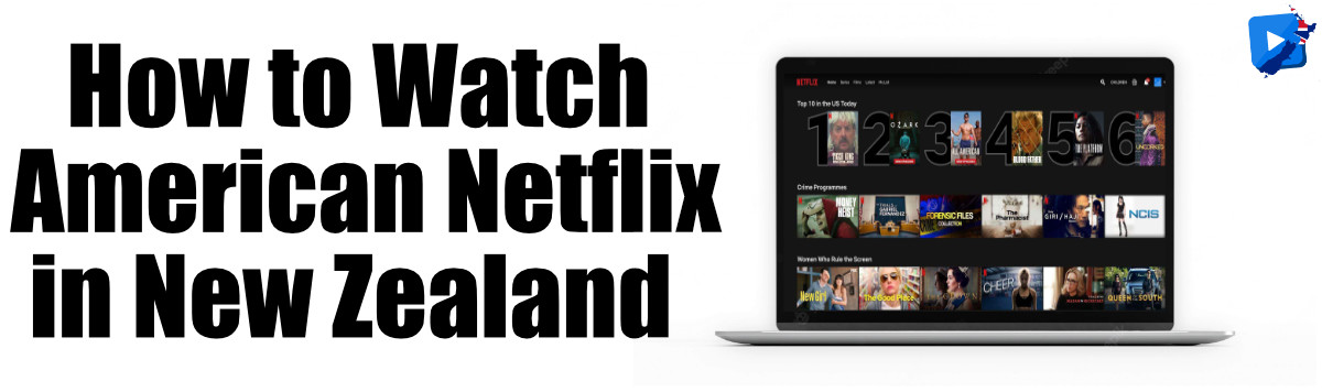 How to Get American Netflix in New Zealand