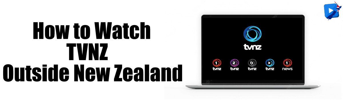 How to Watch TVNZ outside New Zealand