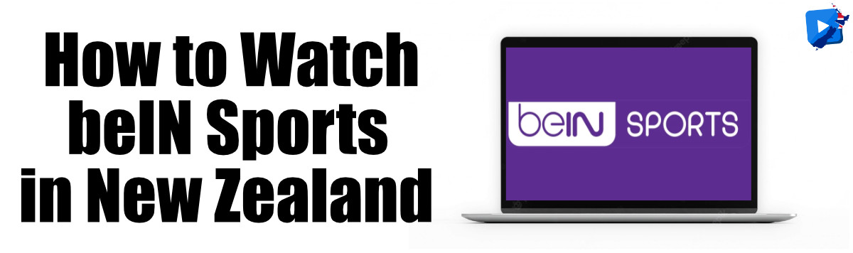 How to Watch beIN Sports in New Zealand