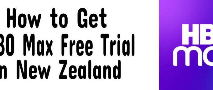 How to Get HBO Max Free Trial in New Zealand