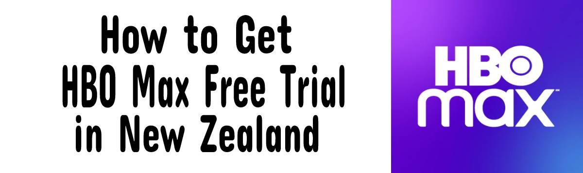 How to Get HBO Max Free Trial in New Zealand