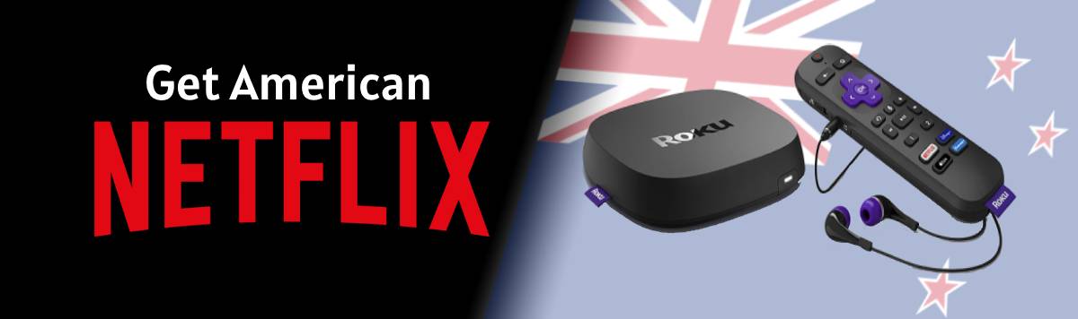 Get American Netflix on Roku in New Zealand
