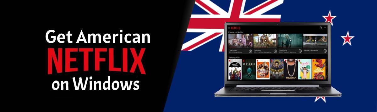 Get American Netflix on Windows in New Zealand